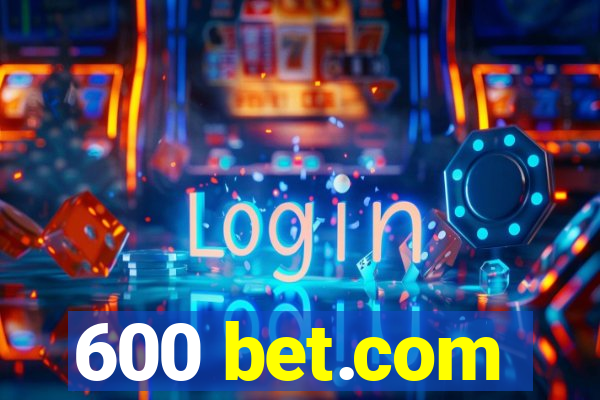 600 bet.com